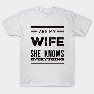 Ask My Wife She Knows Everything funny wife husband gift T-Shirt